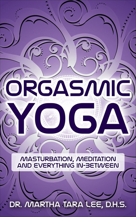 Orgasmic Yoga: Masturbation, Meditation and Everything In-Be ... - cover