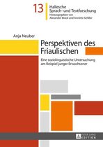 Hallesche Sprach- und Textforschung. Language and Text Studies. Recherches linguistiques et textuelles 13 - Perspektiven des Friaulischen
