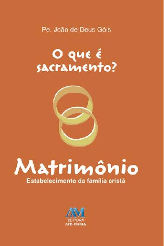 O que é sacramento? O que é sacramento? Matrimônio (ebook), JoÃO de Deus Gois O que é sacramento? O que é sacramento? Matrimônio (ebook), JoÃO de Deus Gois