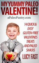 Paleo Diet Solution Series - My Yummy Paleo Valentine! Kid Tested, Mom Approved - 14 Quick & Easy Gluten-Free Valentines Treats and Paleo Snacks