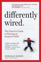 Differently Wired A Parents Guide to Raising an Atypical Child with Confidence and Hope