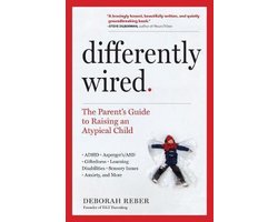 Differently Wired A Parents Guide to Raising an Atypical Child with Confidence and Hope