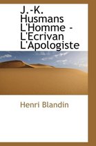 J.-K. Husmans L'Homme - L'Ecrivan L'Apologiste