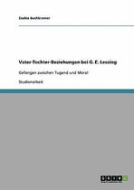 Vater-Tochter-Beziehungen Bei G. E. Lessing. Gefangen Zwischen Tugend Und Moral