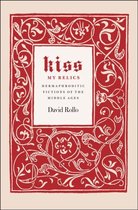 Kiss My Relics - Hermaphroditic Fictions of the Middle Ages