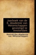 Jaarboek Van de K. Akademie Van Wetenschappen Gevestigd Te Amsterdam