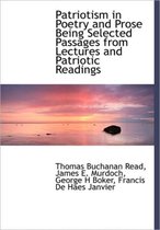 Patriotism in Poetry and Prose Being Selected Passages from Lectures and Patriotic Readings