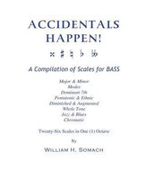 Accidentals Happen! a Compilation of Scales for Bass Twenty-Six Scales in One (1) Octave