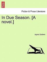 In Due Season. [A Novel.]