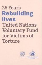25 Years Rebuilding Lives, United Nations Voluntary Fund for Victims of Torture