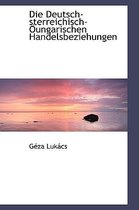 Die Deutsch-Sterreichisch-Oungarischen Handelsbeziehungen