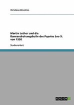 Martin Luther Und Die Bannandrohungsbulle Des Papstes Leo X. Von 1520