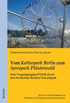 Studien zur Unterhaltungswissenschaft 4 - Vom "Kulturpark Berlin" zum "Spreepark Plänterwald"