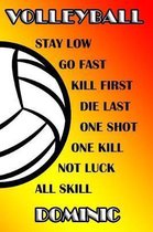 Volleyball Stay Low Go Fast Kill First Die Last One Shot One Kill Not Luck All Skill Dominic