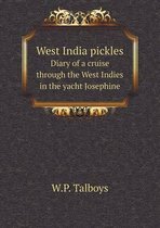West India pickles Diary of a cruise through the West Indies in the yacht Josephine