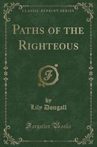 Paths of the Righteous (Classic Reprint)