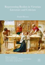 Palgrave Studies in Nineteenth-Century Writing and Culture - Representing Realists in Victorian Literature and Criticism