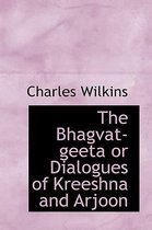 The Bhagvat-Geeta or Dialogues of Kreeshna and Arjoon