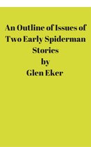 AN OUTLINE OF ISSUES OF TWO EARLY SPIDERMAN STORIES