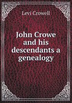 John Crowe and his descendants a genealogy