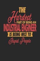 The Hardest Part Of Being An Industrial Engineer Is Being Nice To Stupid People
