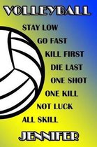 Volleyball Stay Low Go Fast Kill First Die Last One Shot One Kill Not Luck All Skill Jennifer