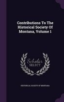 Contributions to the Historical Society of Montana, Volume 1