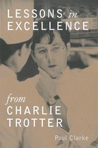 Lessons from Charlie Trotter - Lessons in Excellence from Charlie Trotter