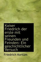 Kaiser Friedrich Der Erste Mit Seinen Freunden Und Feinden