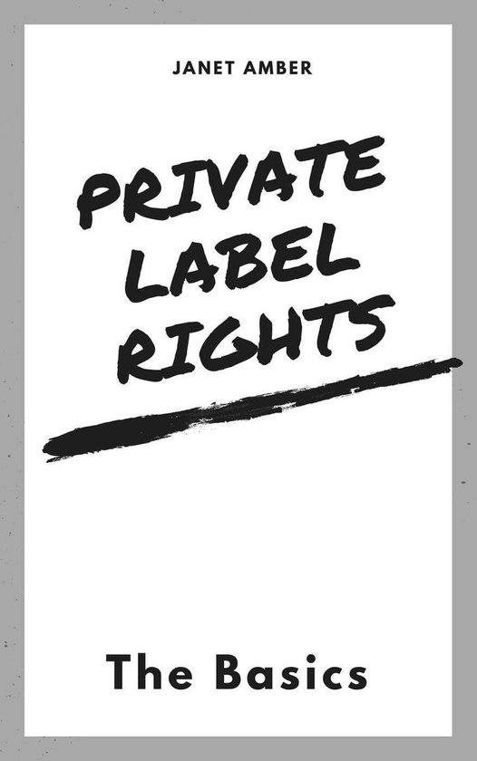 Private Label Rights: The Basics (ebook), Janet Amber | 9781386819011 |  Boeken | bol.com