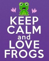 Keep Calm and Love Frogs