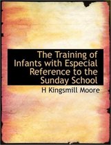 The Training of Infants with Especial Reference to the Sunday School