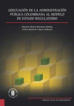 Textos de Jurisprudencia 1 - Adecuación de la Administración Pública Colombiana al Modelo de Estado Regulatorio