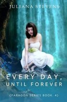 Every Day, Until Forever (Paragon Series Book 4)