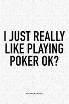 I Just Really Like Playing Poker Ok?