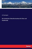 Die Technik der Chloroformnarkose fur AErtze und Studierende