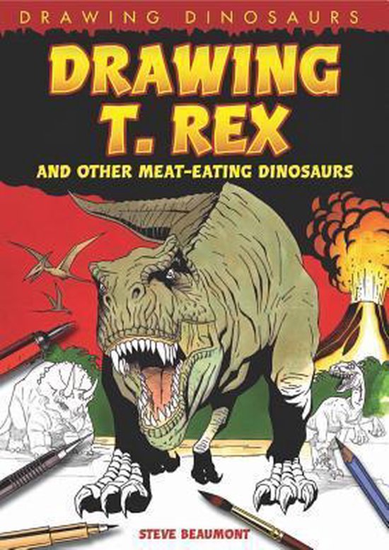 Drawing T. Rex and Other MeatEating Dinosaurs, Steve Beaumont