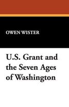 Ulysses S. Grant and the Seven Ages of Washington