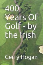 400 Years Of Golf - by the Irish