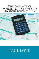 The Employer's Payroll Question and Answer Book (2012)