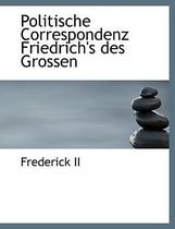 Politische Correspondenz Friedrich's Des Grossen