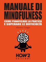 HOW2 Edizioni 126 - MANUALE DI MINDFULNESS: Come pianificare la pratica e superare le difficoltà