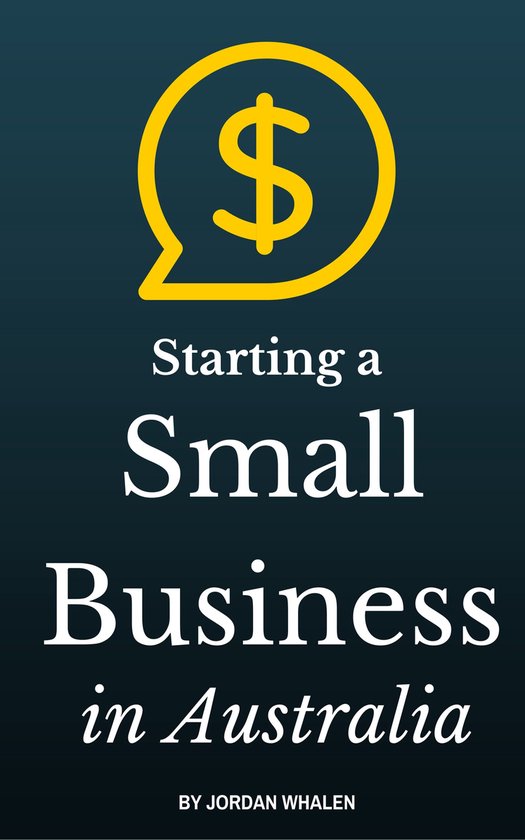 Starting a Small Business in Australia (ebook), Jordan Whalen