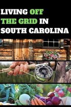 Living Off the Grid in South Carolina