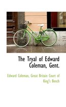 The Tryal of Edward Coleman, Gent.