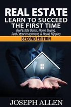 Real Estate: Learn to Succeed the First Time