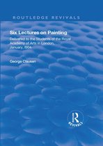 Routledge Revivals - Revival: Six Lectures on Painting (1904)