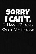 Sorry I Can't I Have Plans With My Horse