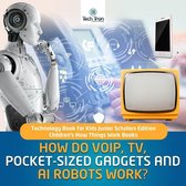 How Do VOIP, TV, Pocket-Sized Gadgets and AI Robots Work? Technology Book for Kids Junior Scholars Edition Children's How Things Work Books