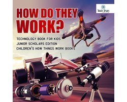 How Do They Work? Telescopes, Electric Motors, Drones and Race Cars Technology Book for Kids Junior Scholars Edition Children's How Things Work Books